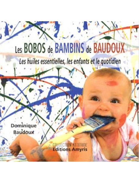 Achetez Les Bobos des Bambins de Baudoux – 74 pages – Dominique Baudoux à l'herboristerie Louis Image principale de Les Bobos des Bambins de Baudoux – 74 pages – Dominique Baudoux