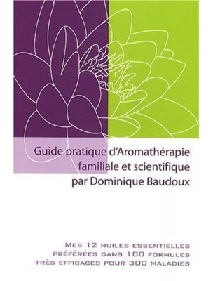 Image de Guide pratique d'Aromathérapie familiale et scientifique - 160 pages - Dominique Baudoux via Slow Cosmétique - Le guide visuel