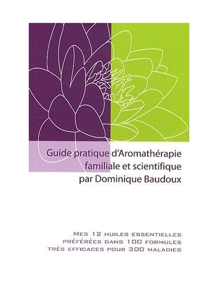 Achetez Guide pratique d'Aromathérapie familiale et scientifique - 160 pages - Dominique Baudoux à l'herboristerie Louis Image principale de Guide pratique d'Aromathérapie familiale et scientifique - 160 pages - Dominique Baudoux