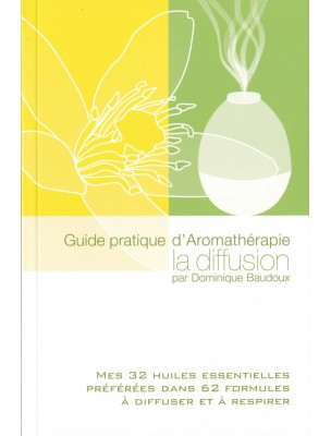 Image de Guide pratique d'Aromathérapie, la diffusion - 144 pages - Dominique Baudoux via Cera Linio - Diffuseur Ultrasonique d'huiles essentielles - Pranarôm