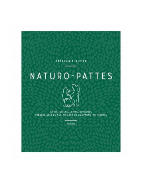 Naturo-Pattes - Prendre soin des animaux de compagnies 224 pages - Stéphanie Rivier