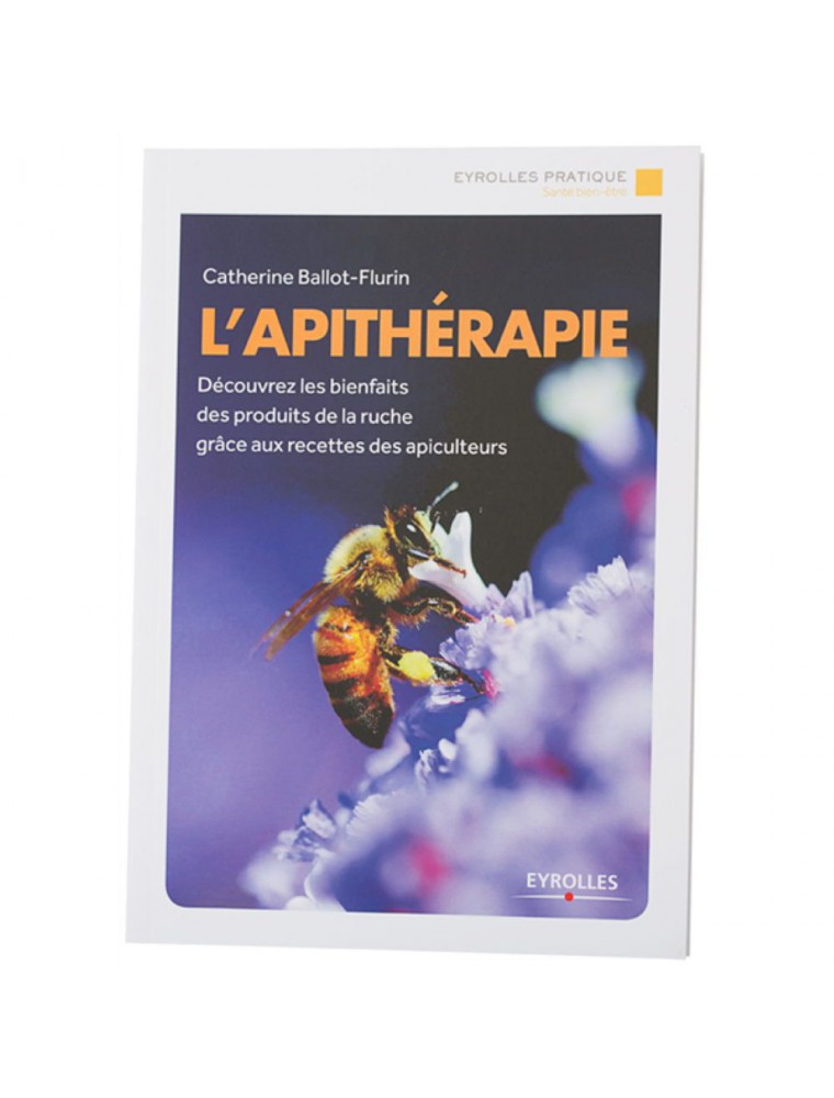 L'Apithérapie, Bienfaits des produits de la ruche - Livre 157 pages - Catherine Ballot-Flurin L'Apithérapie, Bienfaits des produits de la ruche - Livre 157 pages - Catherine Ballot-Flurin