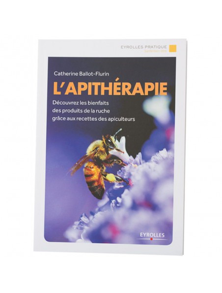 L'Apithérapie, Bienfaits des produits de la ruche - Livre 157 pages - Catherine Ballot-Flurin L'Apithérapie, Bienfaits des produits de la ruche - Livre 157 pages - Catherine Ballot-Flurin