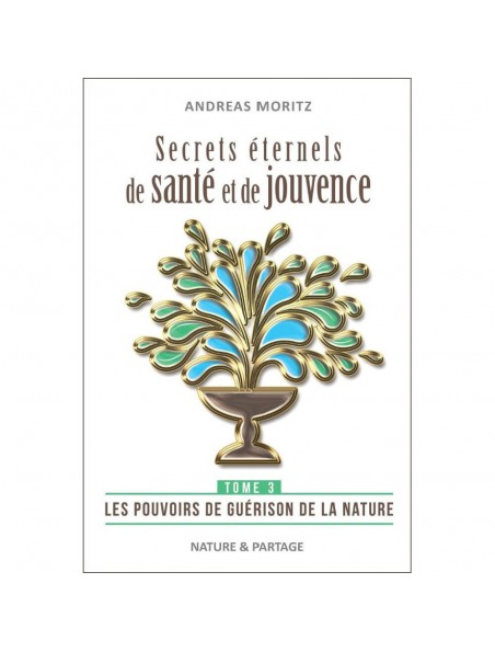 Image principale de Secrets éternels de santé et de jouvence - Tome 3 Andreas Moritz - 240 pages