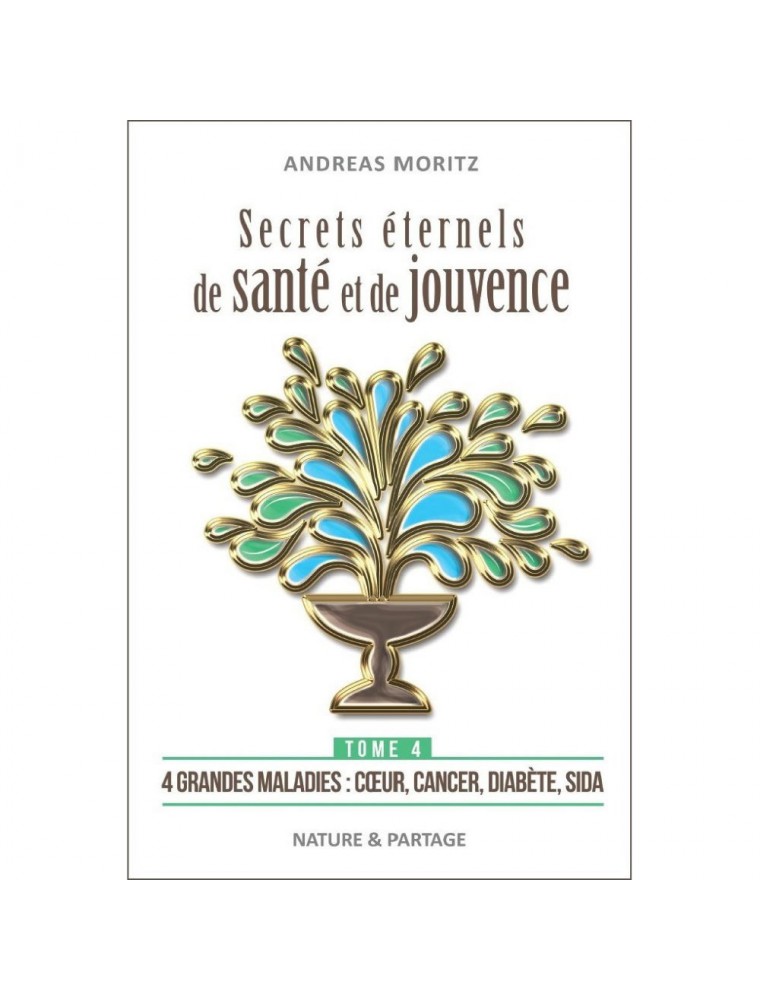 Image principale de la modale pour Secrets éternels de santé et de jouvence - Tome 4 Andreas Moritz - 240 pages