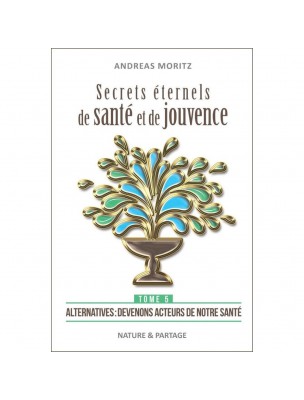 Image de Eternal Secrets of Health and Youth - Volume 5 Andreas Moritz - 304 pages depuis Order the products Nature et Partage at the herbalist's shop Louis
