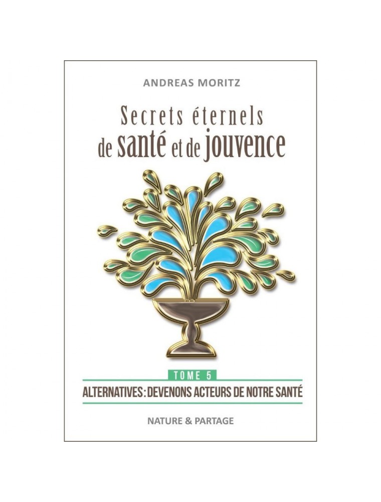 Image principale de la modale pour Secrets éternels de santé et de jouvence - Tome 5 Andreas Moritz - 304 pages