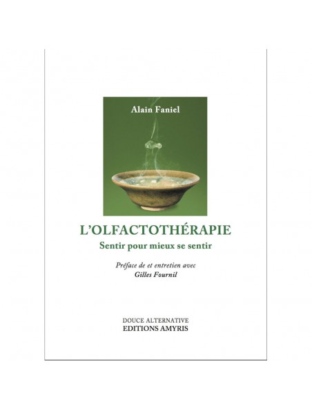 Achetez L'Olfactothérapie - Sentir pour mieux se sentir 175 pages - Alain Faniel à l'herboristerie Louis Image principale de L'Olfactothérapie - Sentir pour mieux se sentir 175 pages - Alain Faniel