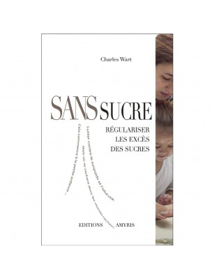 Image de Sans Sucre - Régulariser les excès de Sucre 167 pages - Charles Wart depuis Commandez les produits Editions Amyris à l'herboristerie Louis