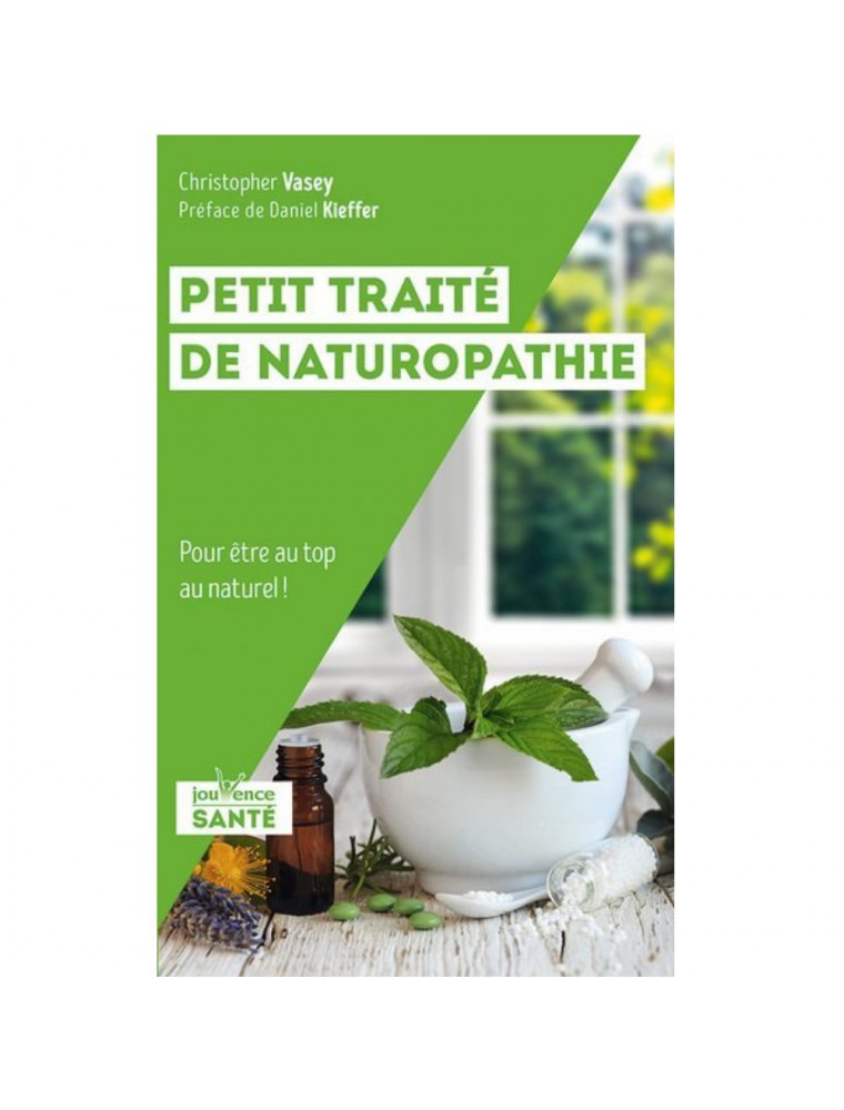 Petit traité de naturopathie - Pour être au top au naturel 160 pages - Christopher Vasey