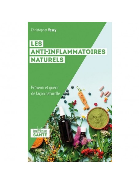 Les anti-inflammatoires naturels - Prévenir et guérir de façon naturelle 224 pages - Christopher Vasey