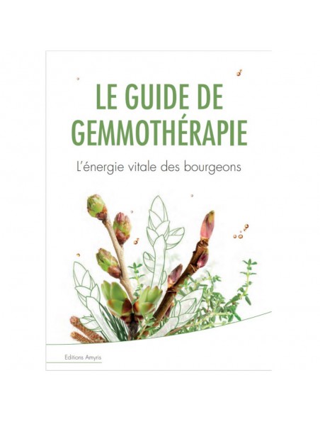 Guide de Gemmothérapie - L'Energie Vitale des bourgeons 73 pages - Edition Amyris