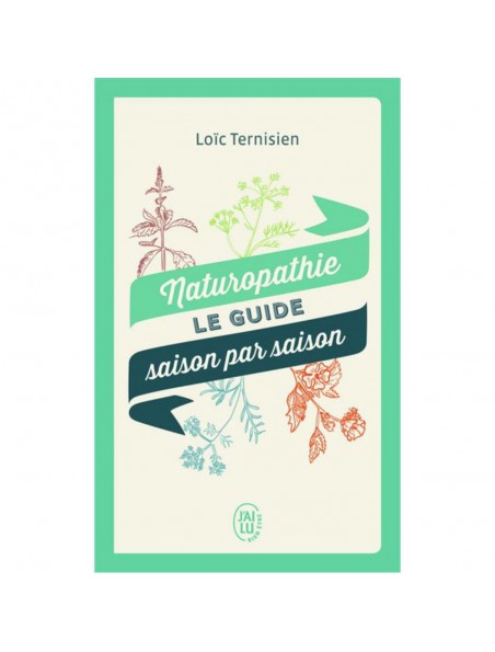 Achetez Le Guide Saison par Saison - Naturopathie 288 pages - Loïc Ternisien à l'herboristerie Louis Image principale de Le Guide Saison par Saison - Naturopathie 288 pages - Loïc Ternisien