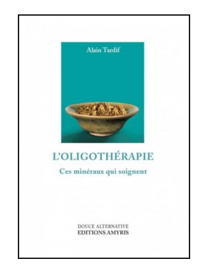 Image de L'Oligothérapie - Ces minéraux qui soignent 175 pages - Alain Tardif depuis Achetez les produits Livres à l'herboristerie Louis