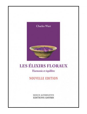 Image de Les Elixirs Floraux - Harmonie et équilibre 167 pages - Charles Wart depuis Bibliothèque de l'herboriste - Tous les livres sur la phytothérapie et l'herboristerie