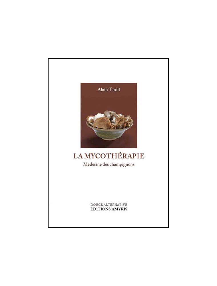 Image principale de la modale pour La Mycothérapie - Médecine des champignons 188 pages - Alain Tardif
