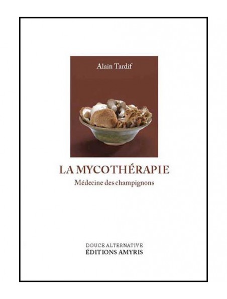 Image principale de La Mycothérapie - Médecine des champignons 188 pages - Alain Tardif
