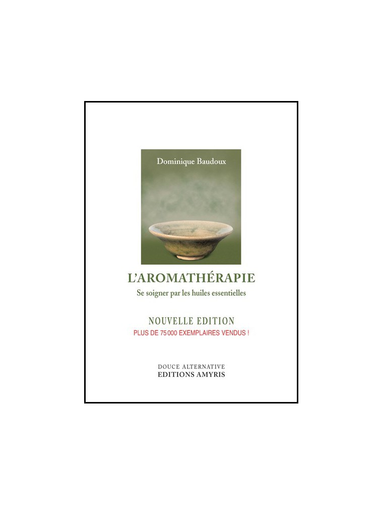 Image principale de la modale pour L'Aromathérapie - Se soigner par les huiles essentielles 256 pages - Dominique Baudoux