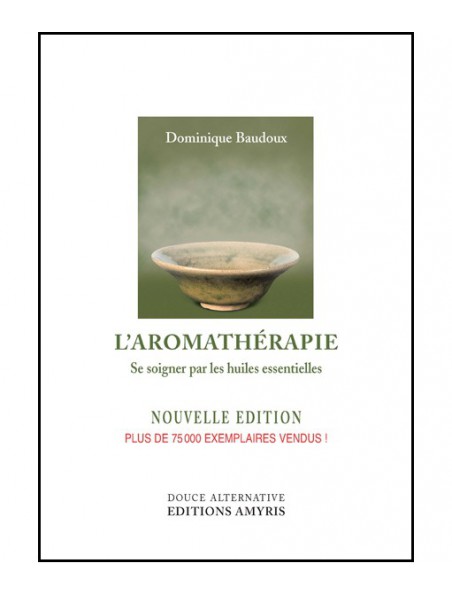 Image principale de L'Aromathérapie - Se soigner par les huiles essentielles 256 pages - Dominique Baudoux