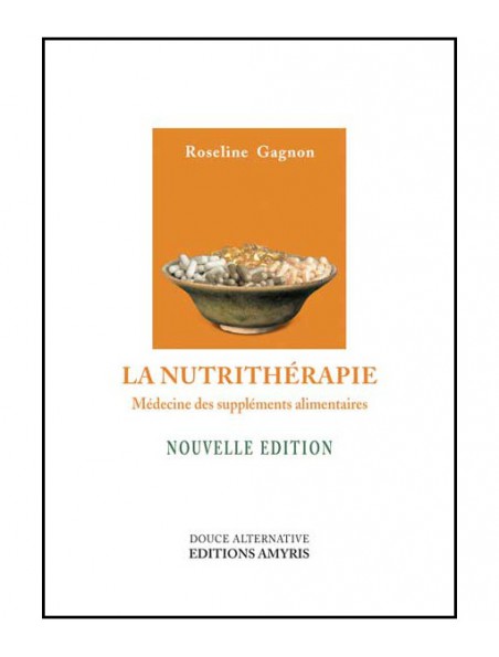 Image principale de La Nutrithérapie - Médecine des suppléments alimentaires 288 pages - Roseline Gagnon