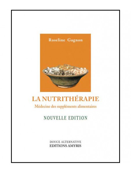 Achetez La Nutrithérapie - Médecine des suppléments alimentaires 288 pages - Roseline Gagnon à l'herboristerie Louis Image principale de La Nutrithérapie - Médecine des suppléments alimentaires 288 pages - Roseline Gagnon