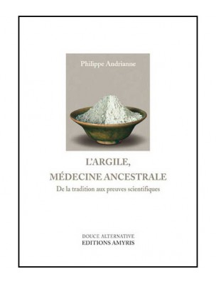 Image de L'Argile, Médecine Ancestrale - 256 pages - Philippe Andrianne depuis louis-herboristerie