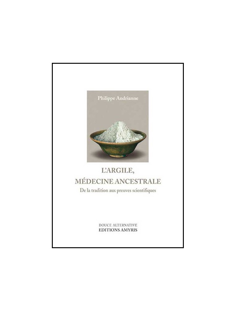 Image principale de la modale pour L'Argile, Médecine Ancestrale - 256 pages - Philippe Andrianne