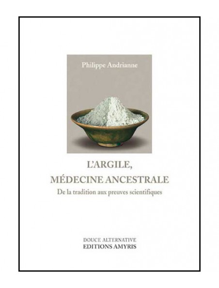 Image principale de L'Argile, Médecine Ancestrale - 256 pages - Philippe Andrianne