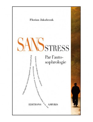 Image de Sans Stress - Par l'auto-sophrologie 160 pages - Florian Jakubczak depuis Commandez les produits Editions Amyris à l'herboristerie Louis