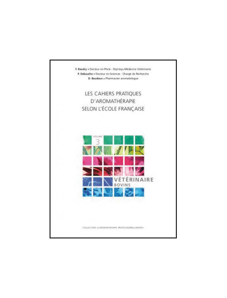 Image principale de la modale pour Vétérinaire Bovins - Volume 3 Les Cahiers Pratiques d'Aromathérapie 304 pages - Baudry, Debauche et Baudoux