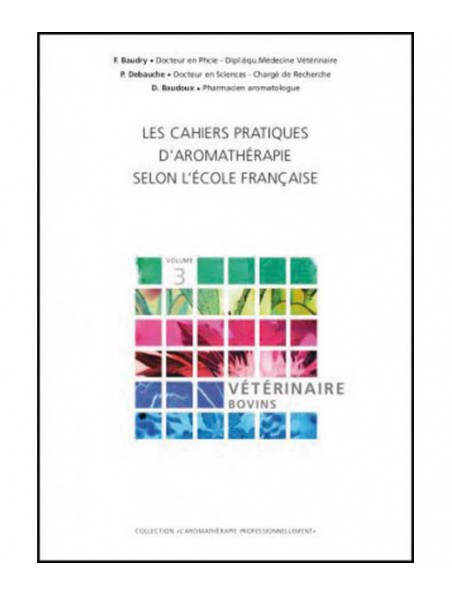 Image principale de Vétérinaire Bovins - Volume 3 Les Cahiers Pratiques d'Aromathérapie 304 pages - Baudry, Debauche et Baudoux