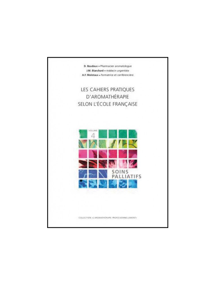 Image principale de la modale pour Soins palliatifs - Volume 4 Les Cahiers Pratiques d'Aromathérapie 318 pages - Baudoux