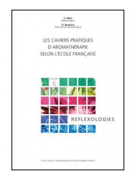 Image principale de Réflexologies - Volume 6 Les Cahiers Pratiques d'Aromathérapie 324 pages - Baudoux et Miles
