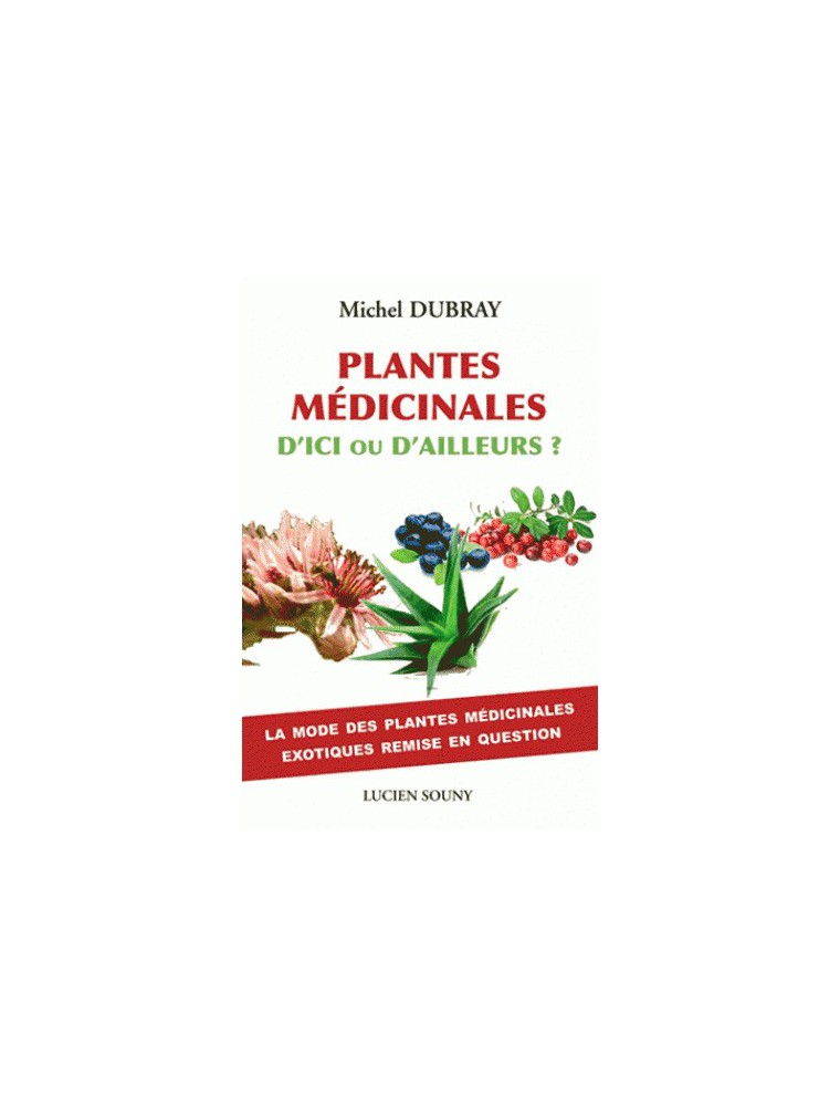 Image principale de la modale pour Plantes médicinales d'ici ou d'ailleurs ? - 256 pages - Michel Dubray