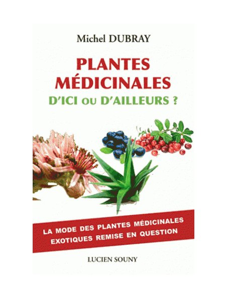 Image principale de Plantes médicinales d'ici ou d'ailleurs ? - 256 pages - Michel Dubray