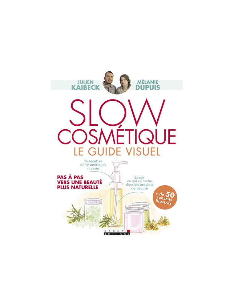 Image principale de la modale pour Slow Cosmétique Le guide visuel - 26 recettes slow 190 pages - Julien Kaibeck et Mélanie Dupuis