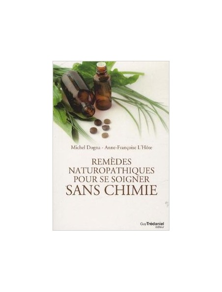 Image principale de Remèdes naturopathiques pour se soigner sans chimie - Une référence 288 pages - Michel Dogna et Anne-Françoise L'Hôte