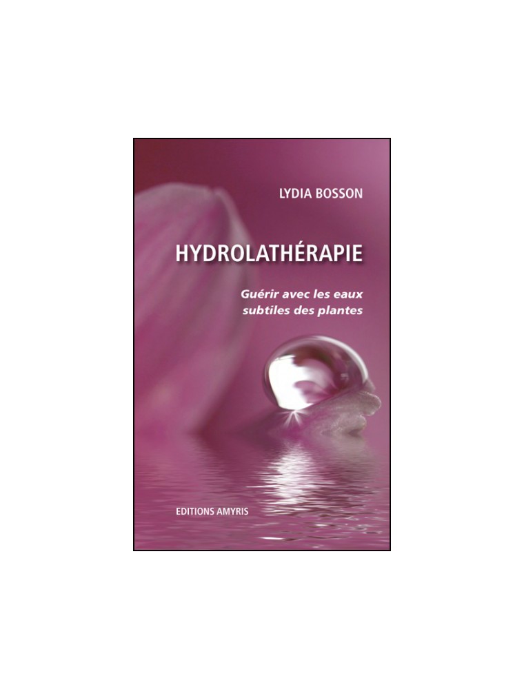 Image principale de la modale pour Hydrolathérapie - Guérir avec les eaux subtiles des plantes 280 pages - Lydia Bosson
