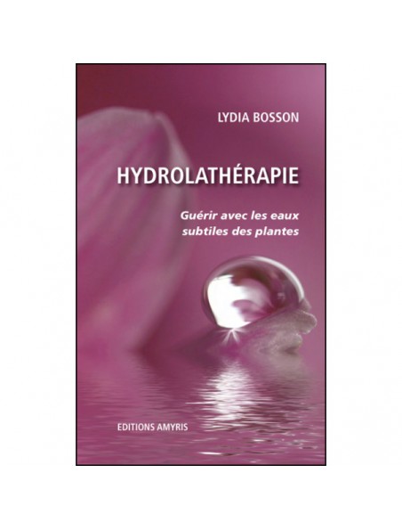 Image principale de Hydrolathérapie - Guérir avec les eaux subtiles des plantes 280 pages - Lydia Bosson