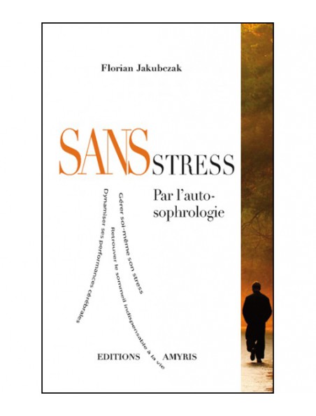 Achetez Sans Stress - Par l'auto-sophrologie 160 pages - Florian Jakubczak à l'herboristerie Louis Image principale de Sans Stress - Par l'auto-sophrologie 160 pages - Florian Jakubczak