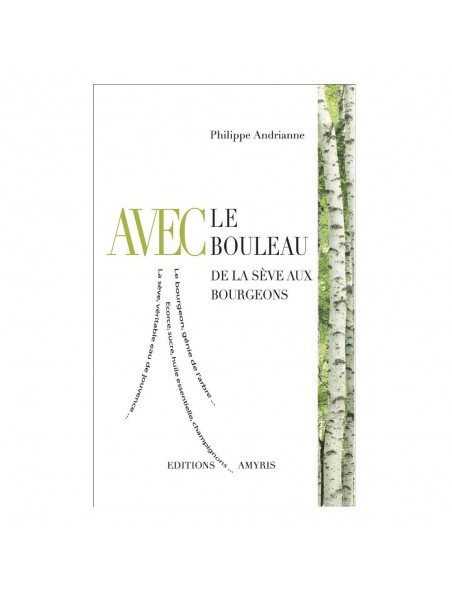 Achetez Avec le Bouleau - De la sève aux bourgeons 110 pages - Philippe Andrianne à l'herboristerie Louis Image principale de Avec le Bouleau - De la sève aux bourgeons 110 pages - Philippe Andrianne